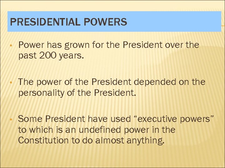 PRESIDENTIAL POWERS • Power has grown for the President over the past 200 years.
