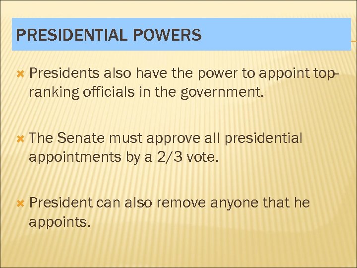 PRESIDENTIAL POWERS Presidents also have the power to appoint topranking officials in the government.