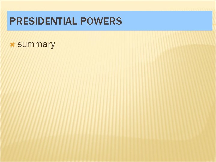 PRESIDENTIAL POWERS summary 