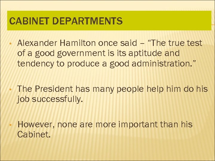 CABINET DEPARTMENTS • Alexander Hamilton once said – “The true test of a good