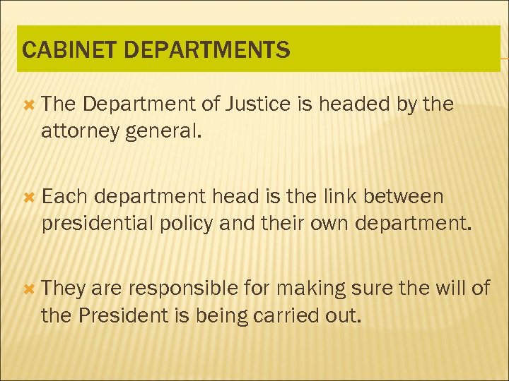 CABINET DEPARTMENTS The Department of Justice is headed by the attorney general. Each department