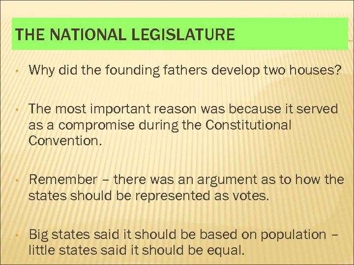 THE NATIONAL LEGISLATURE • Why did the founding fathers develop two houses? • The