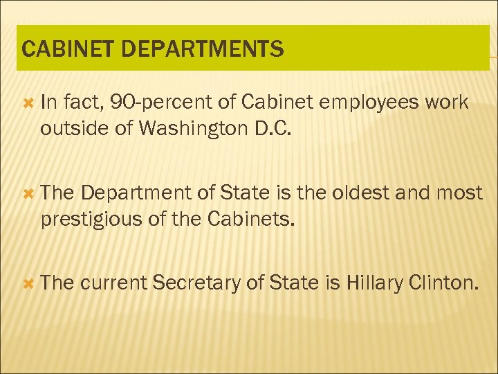 CABINET DEPARTMENTS In fact, 90 -percent of Cabinet employees work outside of Washington D.
