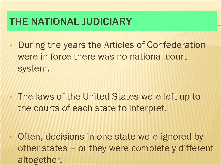 THE NATIONAL JUDICIARY • During the years the Articles of Confederation were in force