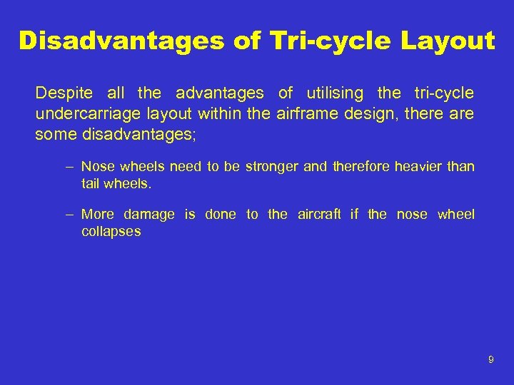 Disadvantages of Tri-cycle Layout Despite all the advantages of utilising the tri-cycle undercarriage layout