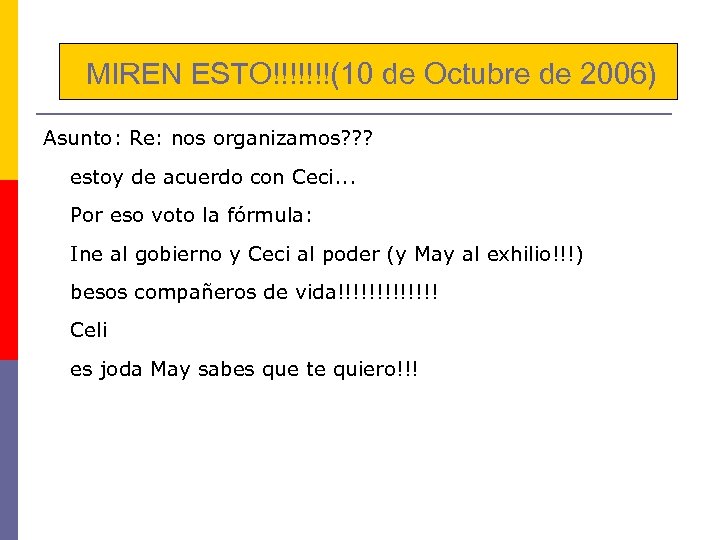 MIREN ESTO!!!!!!!(10 de Octubre de 2006) Asunto: Re: nos organizamos? ? ? estoy de