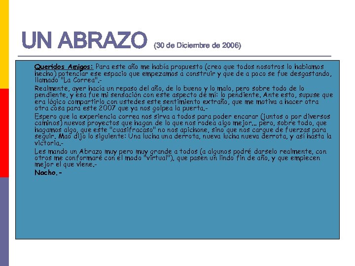 UN ABRAZO (30 de Diciembre de 2006) Queridos Amigos: Para este año me había