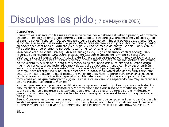 Disculpas les pido (17 de Mayo de 2006) Compañeros: Comienzo esta misiva con las