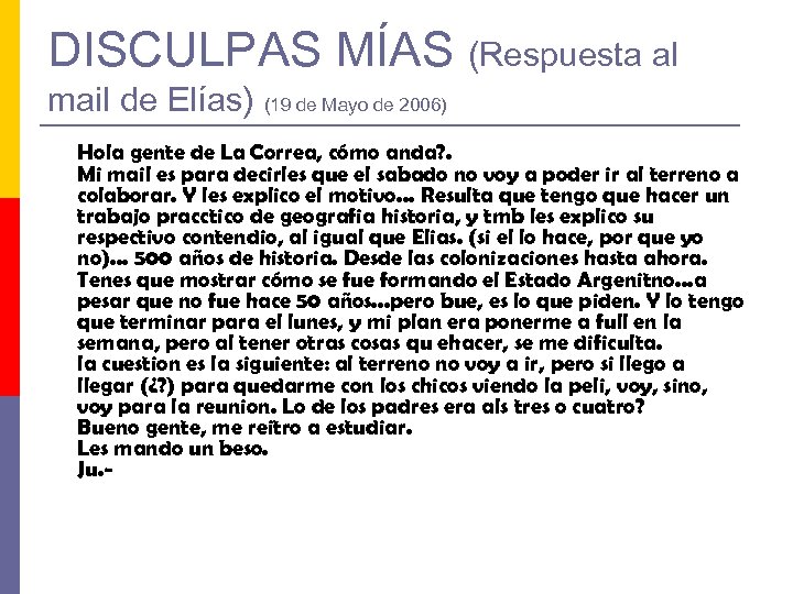 DISCULPAS MÍAS (Respuesta al mail de Elías) (19 de Mayo de 2006) Hola gente