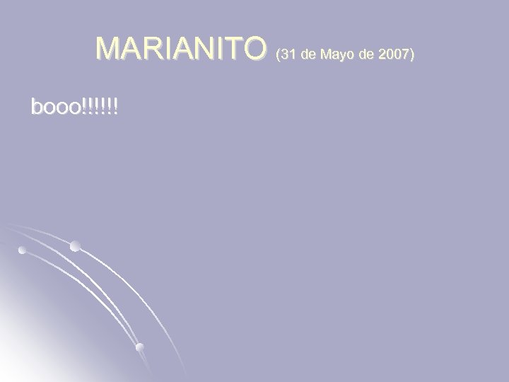 MARIANITO (31 de Mayo de 2007) booo!!!!!! 