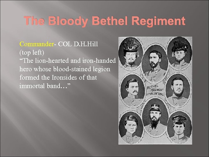 The Bloody Bethel Regiment Commander- COL D. H. Hill (top left) “The lion-hearted and