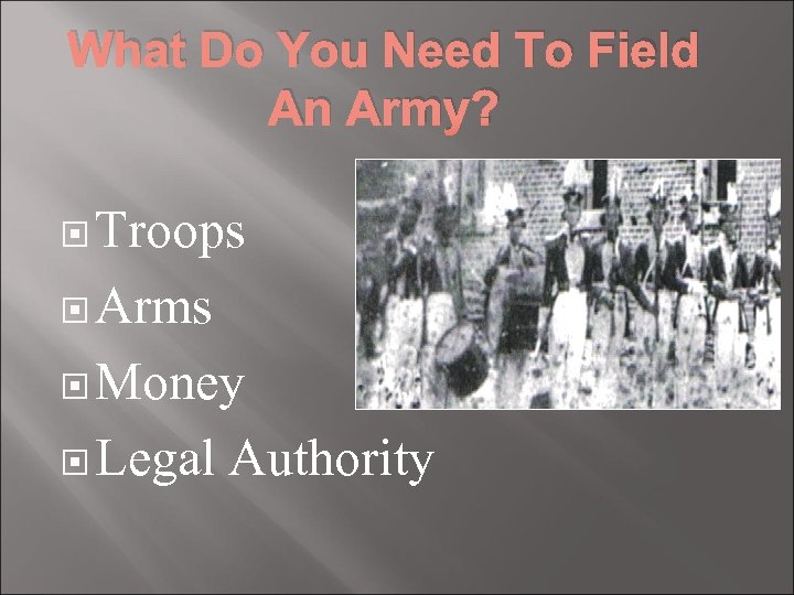What Do You Need To Field An Army? Troops Arms Money Legal Authority 