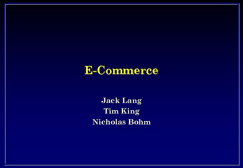 E-Commerce Jack Lang Tim King Nicholas Bohm 