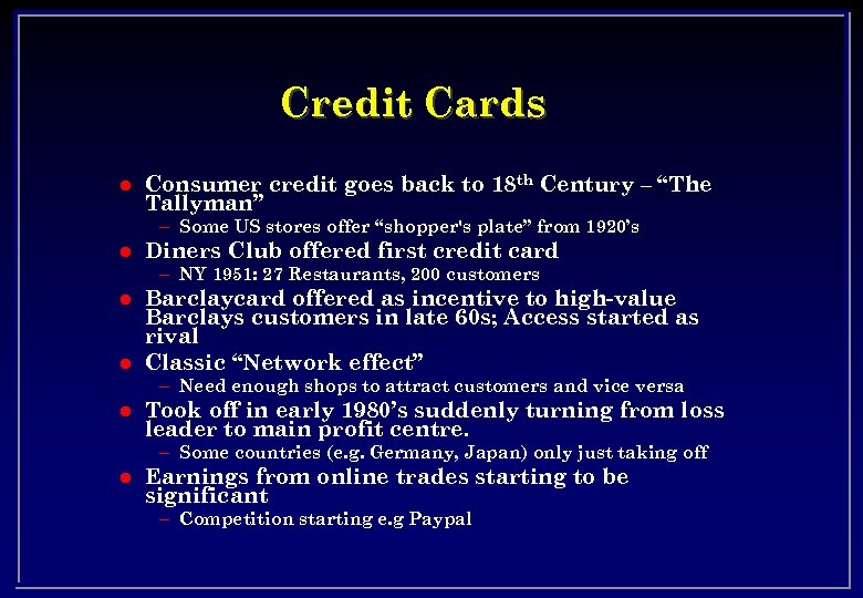 Credit Cards l Consumer credit goes back to 18 th Century – “The Tallyman”