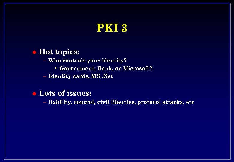 PKI 3 l Hot topics: – Who controls your identity? • Government, Bank, or