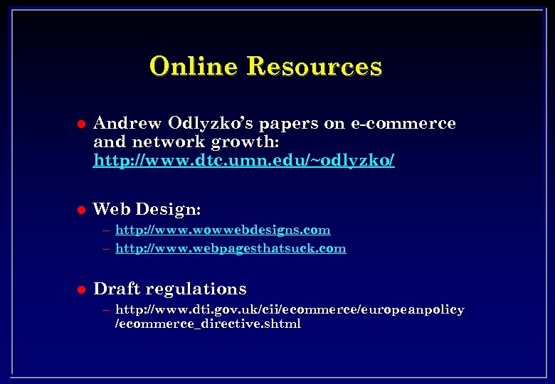 Online Resources l Andrew Odlyzko’s papers on e-commerce and network growth: http: //www. dtc.