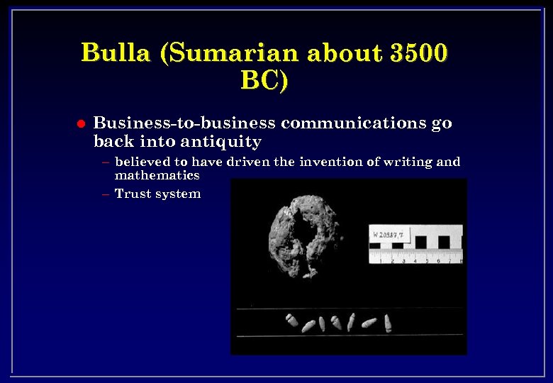 Bulla (Sumarian about 3500 BC) l Business-to-business communications go back into antiquity – believed