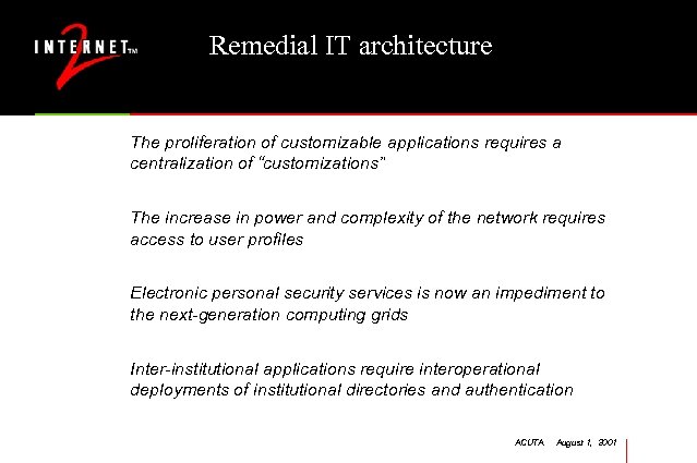 Remedial IT architecture The proliferation of customizable applications requires a centralization of “customizations” The