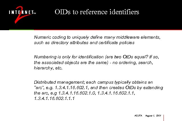 OIDs to reference identifiers Numeric coding to uniquely define many middleware elements, such as