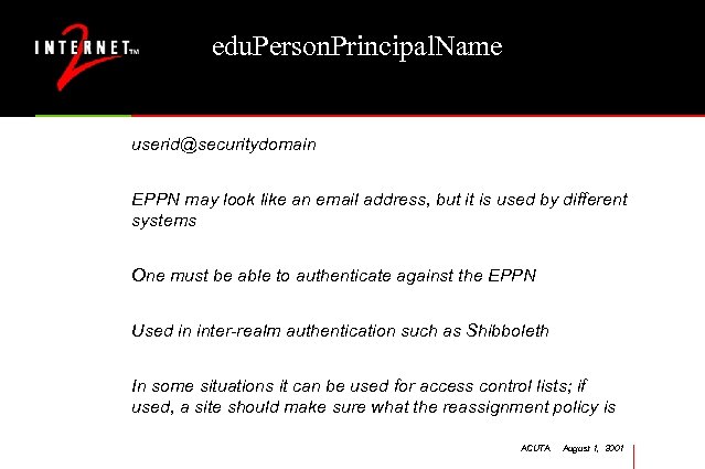edu. Person. Principal. Name userid@securitydomain EPPN may look like an email address, but it