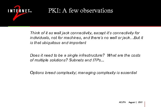 PKI: A few observations Think of it as wall jack connectivity, except it’s connectivity