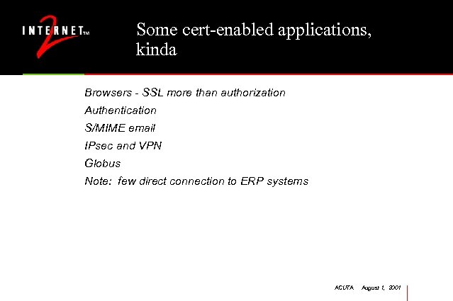Some cert-enabled applications, kinda Browsers - SSL more than authorization Authentication S/MIME email IPsec
