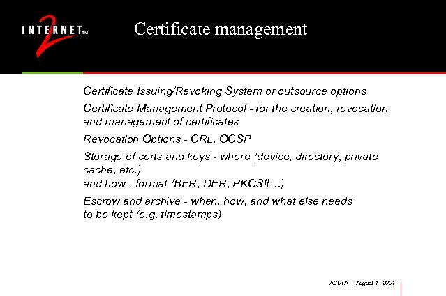 Certificate management Certificate Issuing/Revoking System or outsource options Certificate Management Protocol - for the