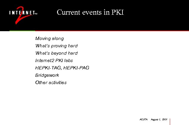 Current events in PKI Moving along What’s proving hard What’s beyond hard Internet 2