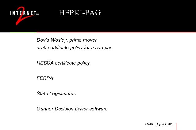 HEPKI-PAG David Wasley, prime mover draft certificate policy for a campus HEBCA certificate policy