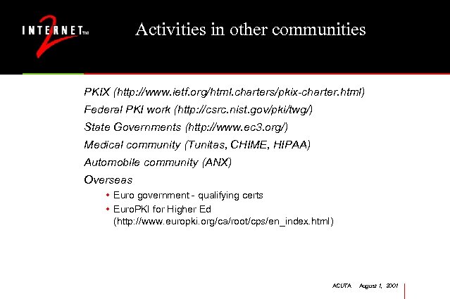 Activities in other communities PKIX (http: //www. ietf. org/html. charters/pkix-charter. html) Federal PKI work