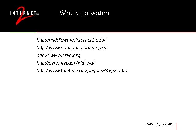 Where to watch http: //middleware. internet 2. edu/ http: //www. educause. edu/hepki/ http: //