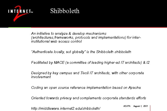 Shibboleth An initiative to analyze & develop mechanisms (architectures, frameworks, protocols and implementations) for
