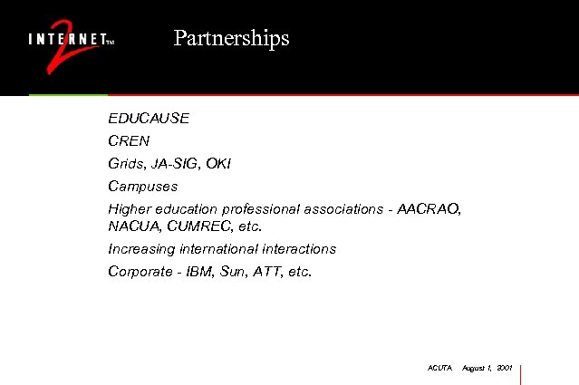 Partnerships EDUCAUSE CREN Grids, JA-SIG, OKI Campuses Higher education professional associations - AACRAO, NACUA,