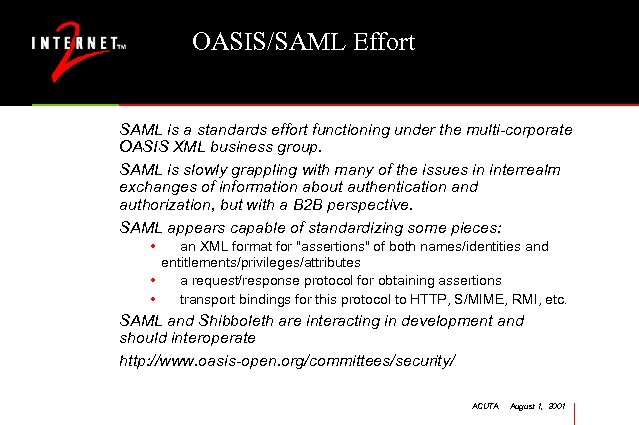 OASIS/SAML Effort SAML is a standards effort functioning under the multi-corporate OASIS XML business