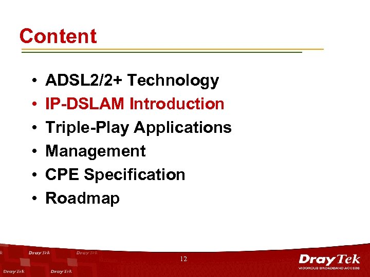 Content • • • ADSL 2/2+ Technology IP-DSLAM Introduction Triple-Play Applications Management CPE Specification