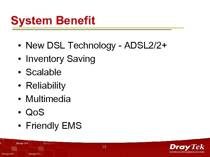 System Benefit • • New DSL Technology - ADSL 2/2+ Inventory Saving Scalable Reliability