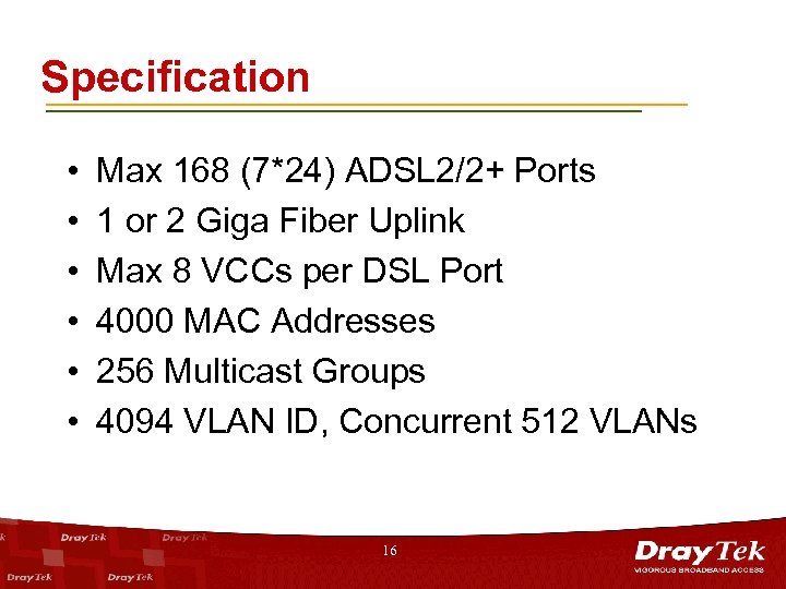 Specification • • • Max 168 (7*24) ADSL 2/2+ Ports 1 or 2 Giga