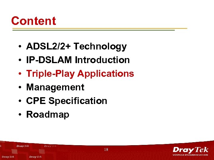 Content • • • ADSL 2/2+ Technology IP-DSLAM Introduction Triple-Play Applications Management CPE Specification