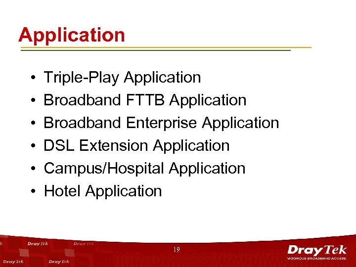 Application • • • Triple-Play Application Broadband FTTB Application Broadband Enterprise Application DSL Extension