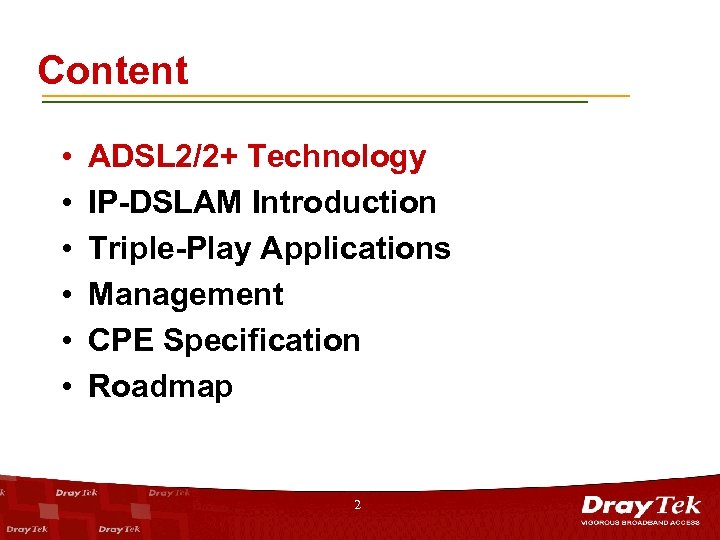 Content • • • ADSL 2/2+ Technology IP-DSLAM Introduction Triple-Play Applications Management CPE Specification