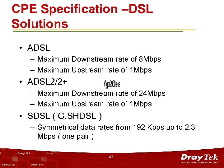 CPE Specification –DSL Solutions • ADSL – Maximum Downstream rate of 8 Mbps –