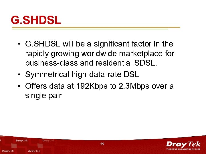 G. SHDSL • G. SHDSL will be a significant factor in the rapidly growing