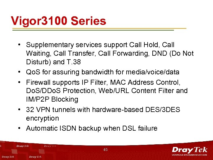 Vigor 3100 Series • Supplementary services support Call Hold, Call Waiting, Call Transfer, Call