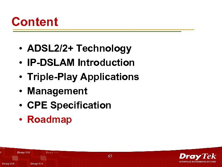 Content • • • ADSL 2/2+ Technology IP-DSLAM Introduction Triple-Play Applications Management CPE Specification