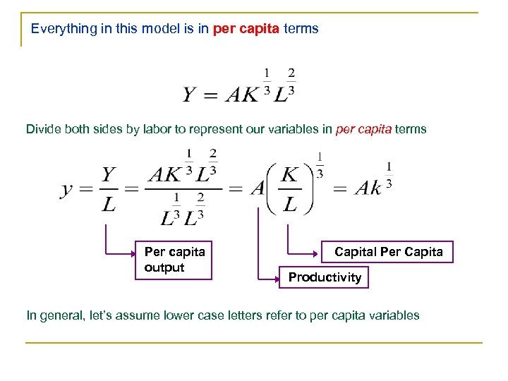 Everything in this model is in per capita terms Divide both sides by labor