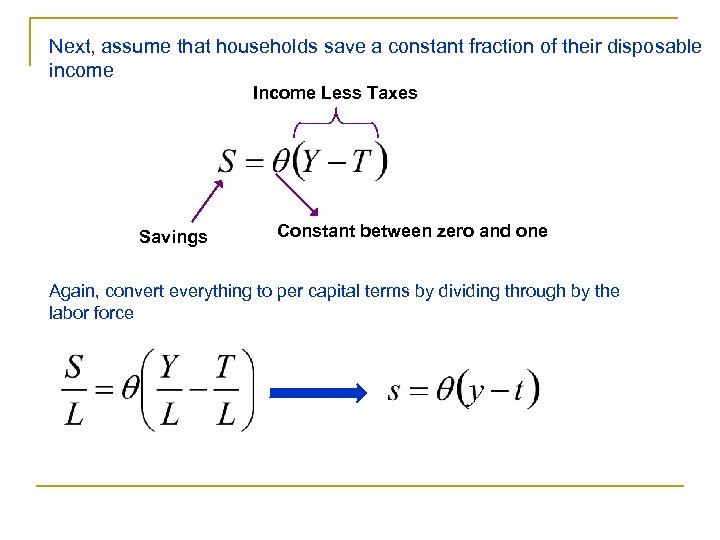 Next, assume that households save a constant fraction of their disposable income Income Less