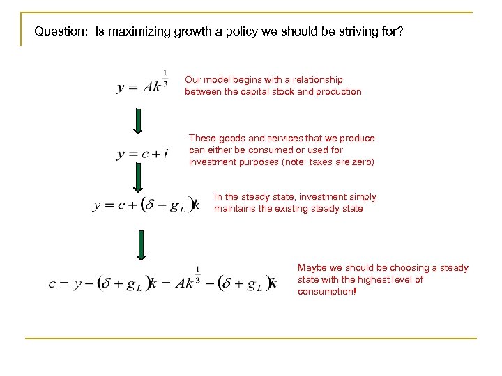 Question: Is maximizing growth a policy we should be striving for? Our model begins