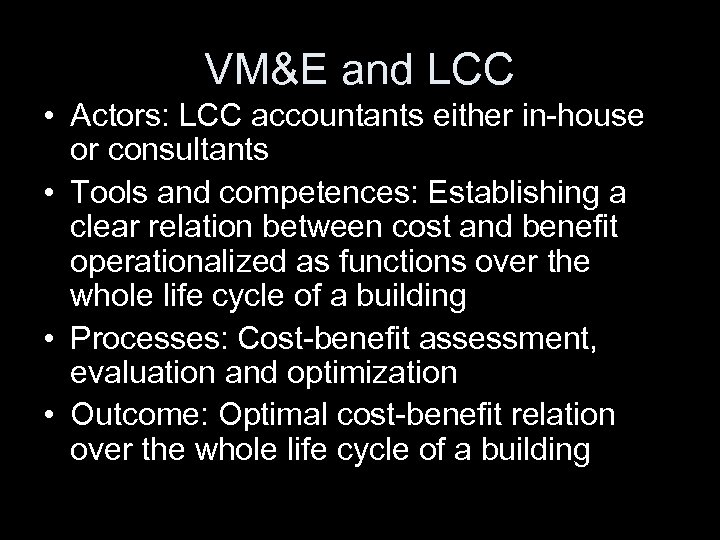 VM&E and LCC • Actors: LCC accountants either in-house or consultants • Tools and