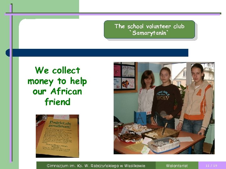 The school volunteer club `Samarytanin` We collect money to help our African friend Gimnazjum
