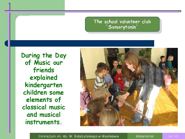 The school volunteer club `Samarytanin` During the Day of Music our friends explained kindergarten